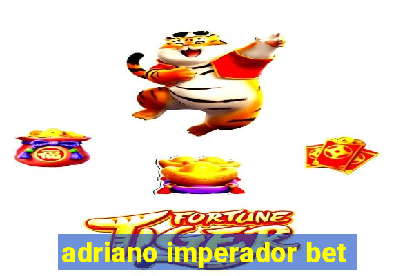 adriano imperador bet